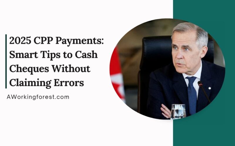 2025 CPP Payments Smart Tips to Cash Cheques Without Claiming Errors