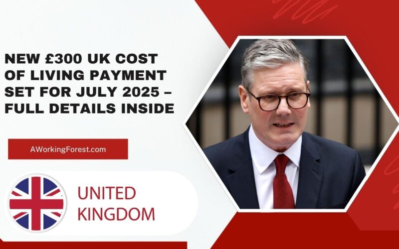 New £300 UK Cost of Living Payment Set for July 2025 – Full Details Inside