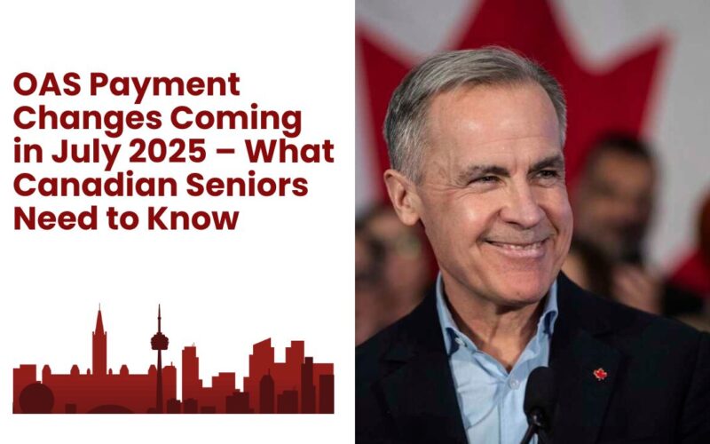 OAS Payment Changes Coming in July 2025 – What Canadian Seniors Need to Know